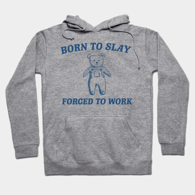 Born To Slay Forced to work Hoodie by Creative Prints inkwell